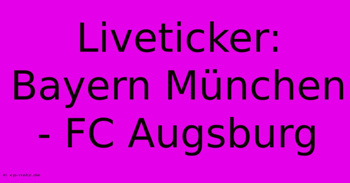 Liveticker: Bayern München - FC Augsburg