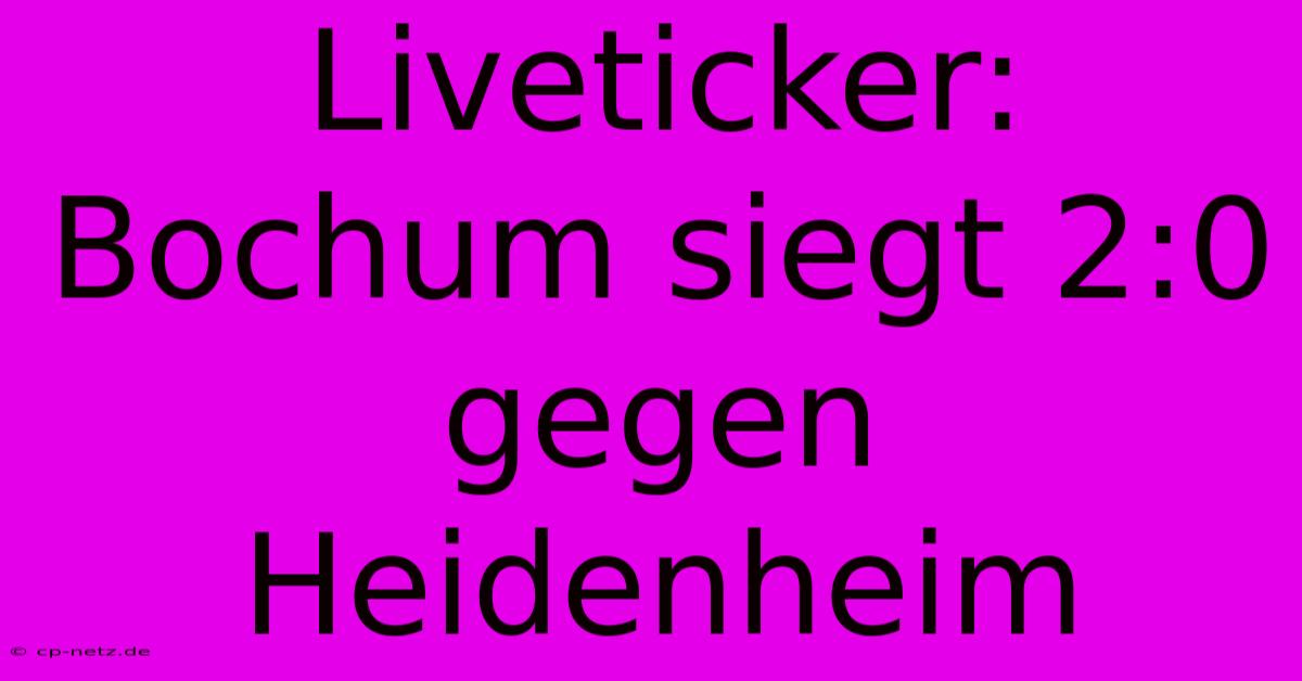 Liveticker: Bochum Siegt 2:0 Gegen Heidenheim