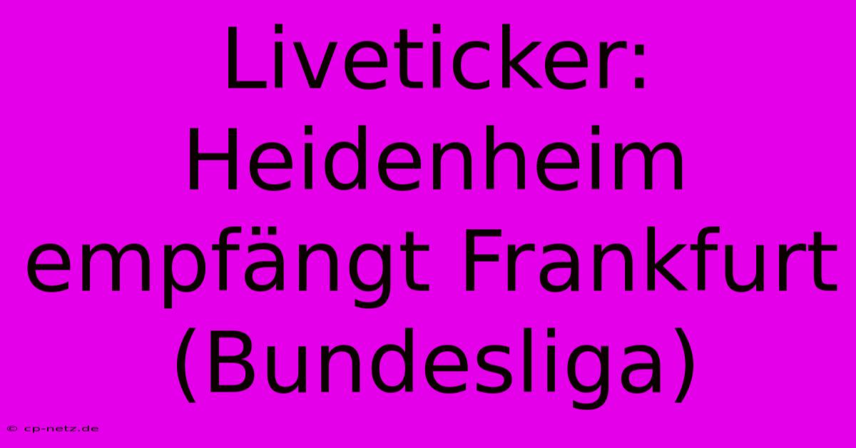 Liveticker: Heidenheim Empfängt Frankfurt (Bundesliga)