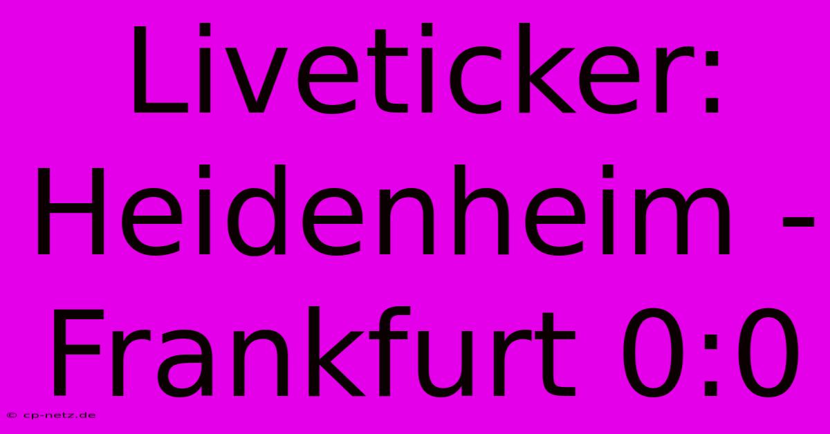 Liveticker: Heidenheim - Frankfurt 0:0