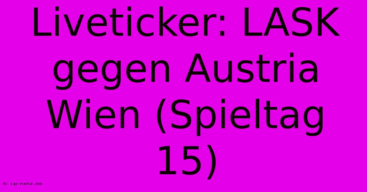 Liveticker: LASK Gegen Austria Wien (Spieltag 15)