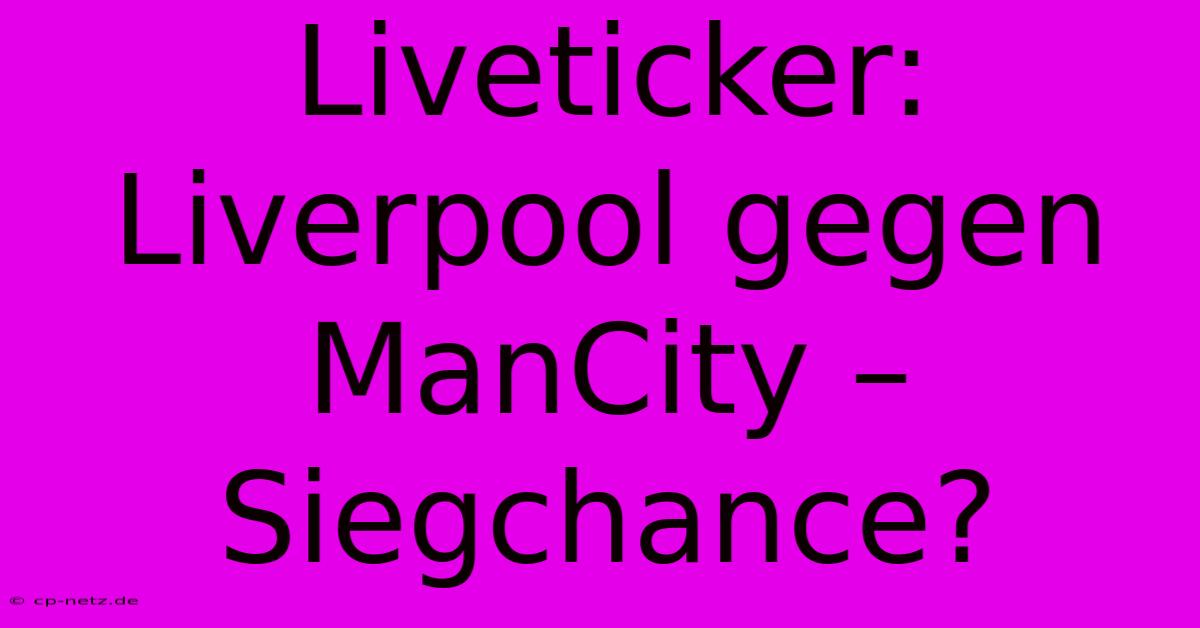 Liveticker: Liverpool Gegen ManCity – Siegchance?