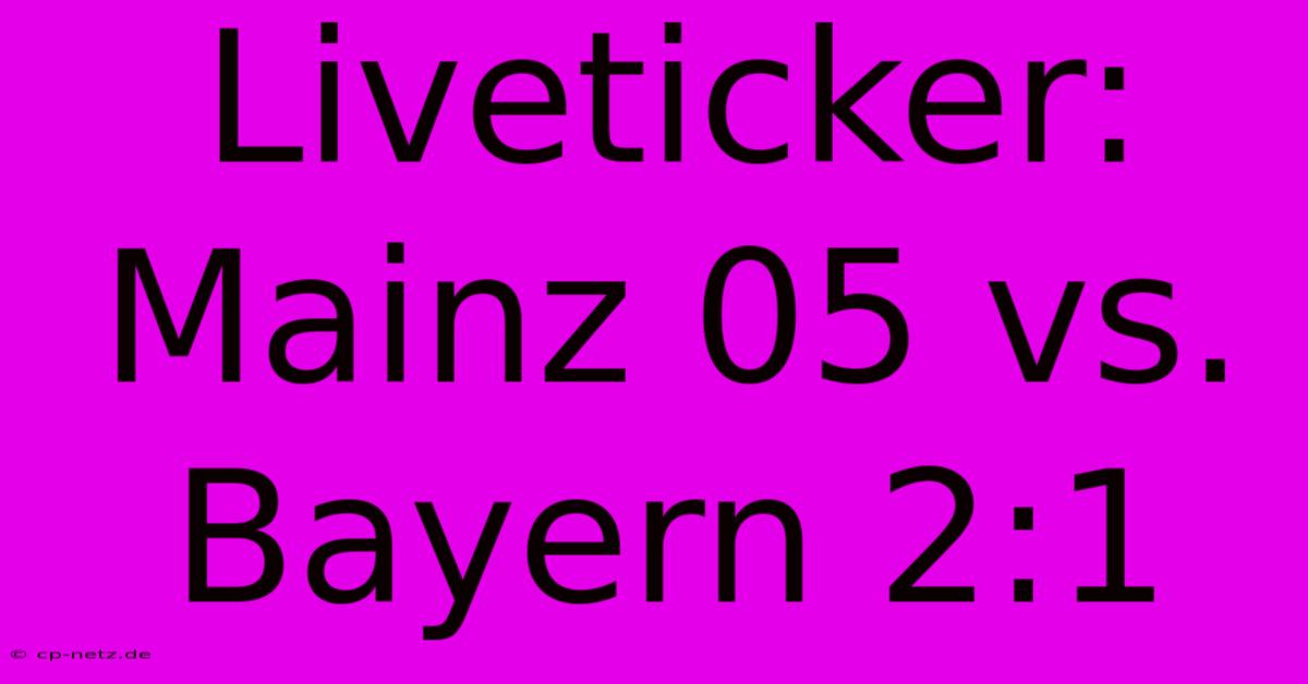 Liveticker: Mainz 05 Vs. Bayern 2:1