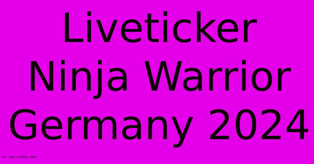 Liveticker Ninja Warrior Germany 2024