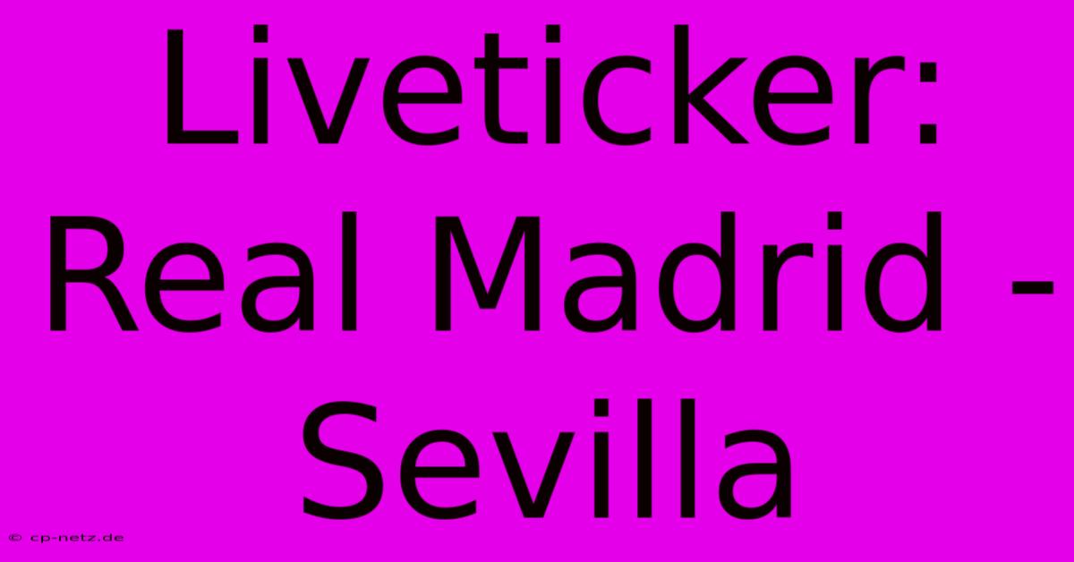 Liveticker: Real Madrid - Sevilla