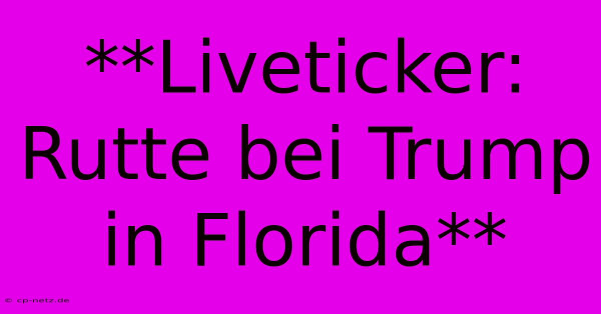 **Liveticker: Rutte Bei Trump In Florida**