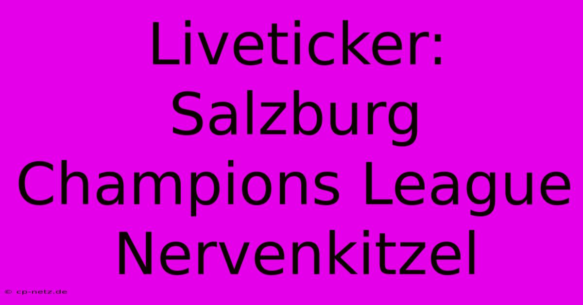 Liveticker: Salzburg Champions League Nervenkitzel