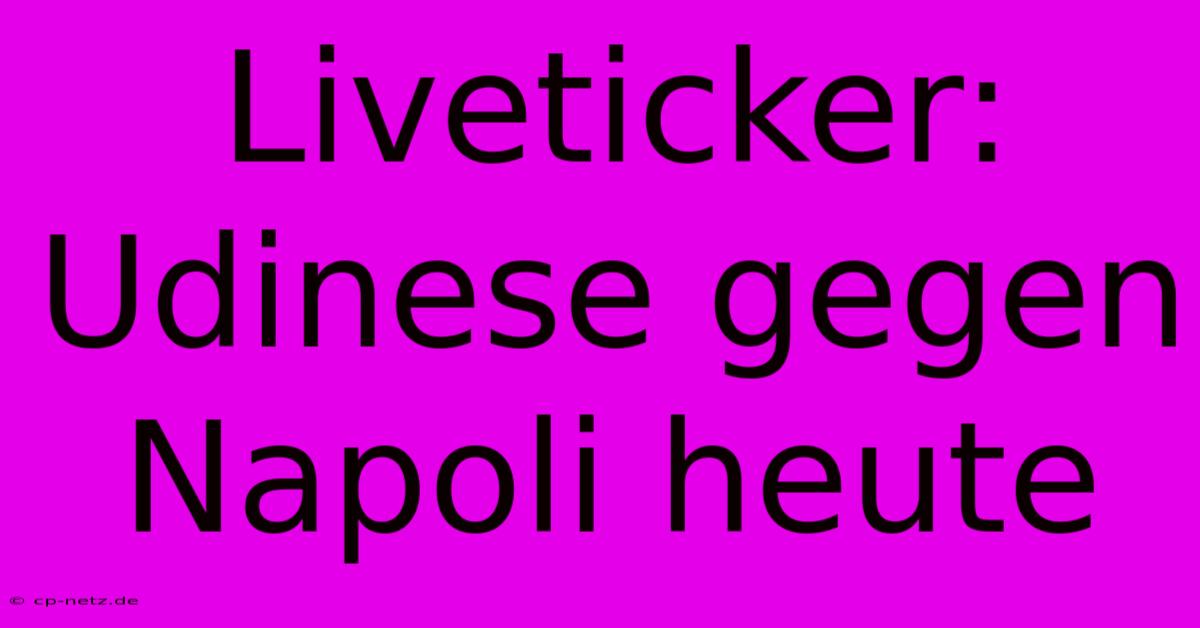 Liveticker: Udinese Gegen Napoli Heute