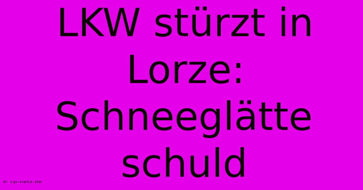 LKW Stürzt In Lorze: Schneeglätte Schuld