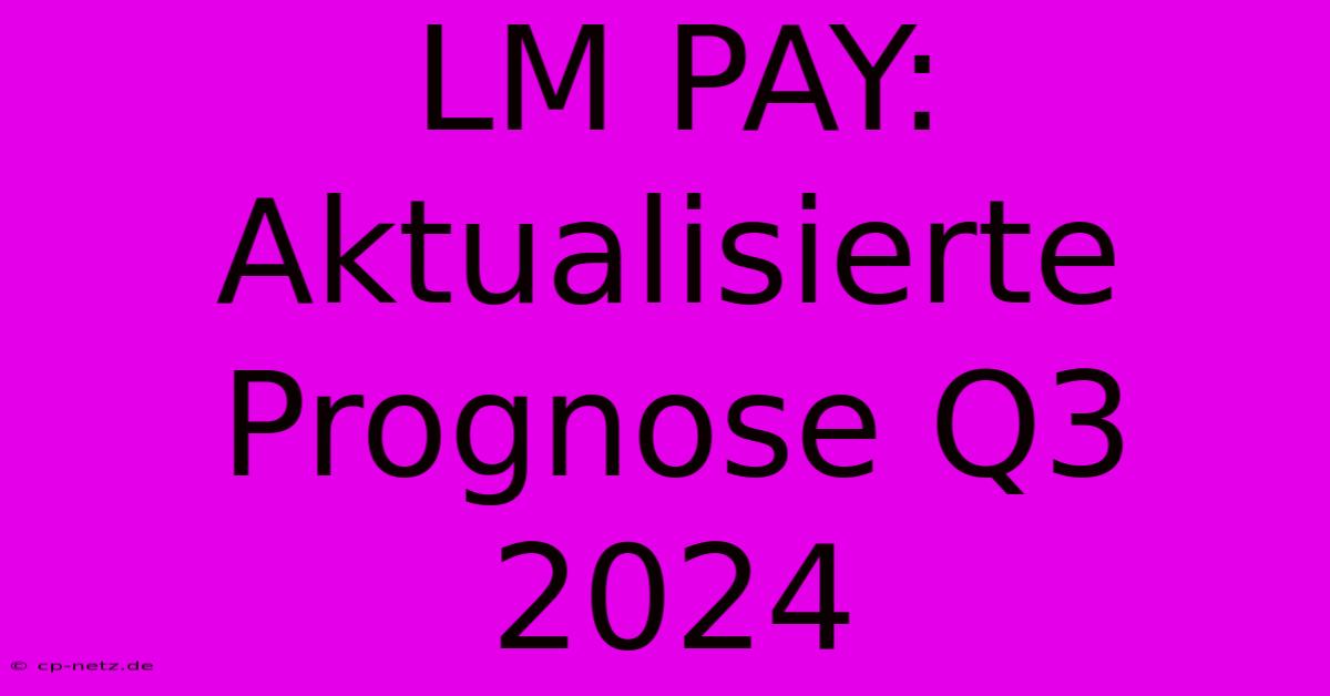 LM PAY: Aktualisierte Prognose Q3 2024