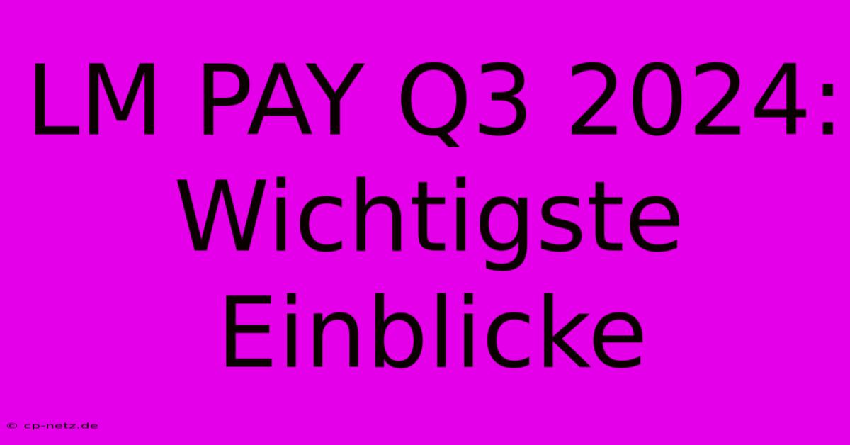 LM PAY Q3 2024:  Wichtigste Einblicke