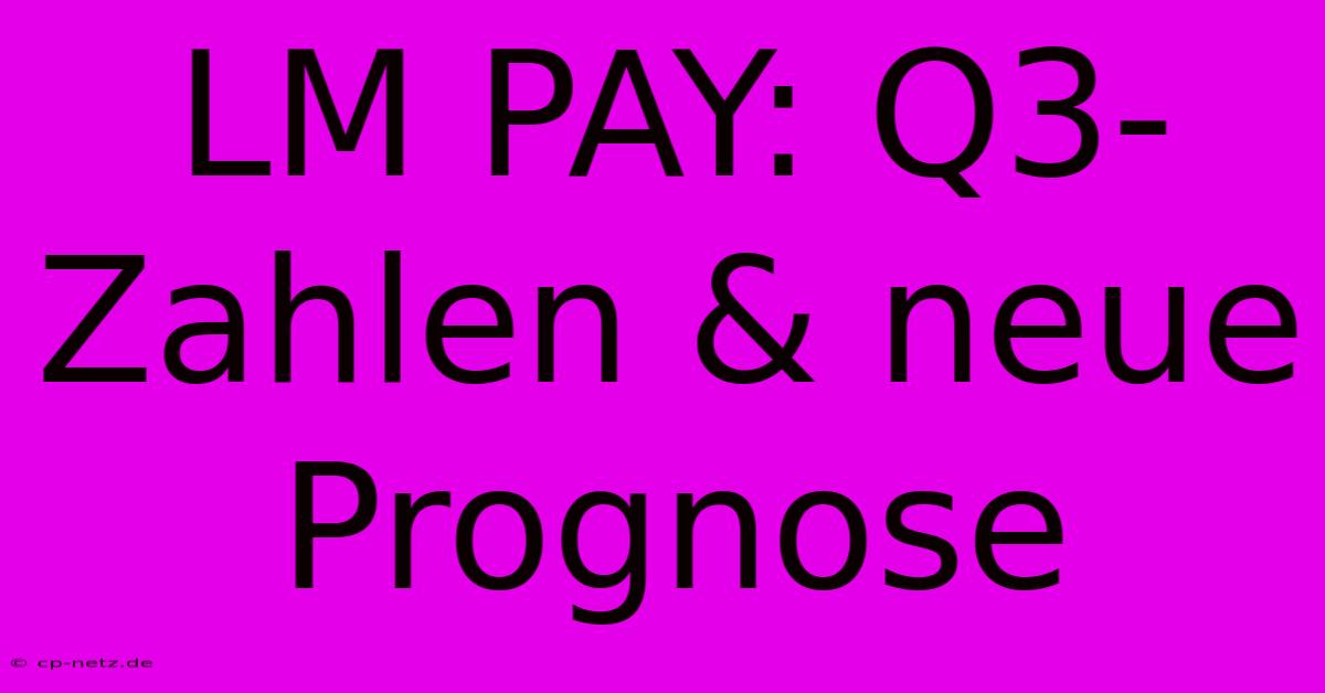 LM PAY: Q3-Zahlen & Neue Prognose