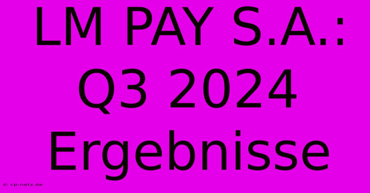 LM PAY S.A.: Q3 2024 Ergebnisse