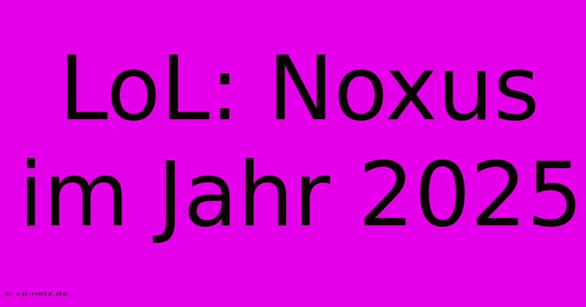 LoL: Noxus Im Jahr 2025