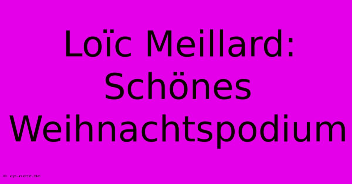 Loïc Meillard: Schönes Weihnachtspodium