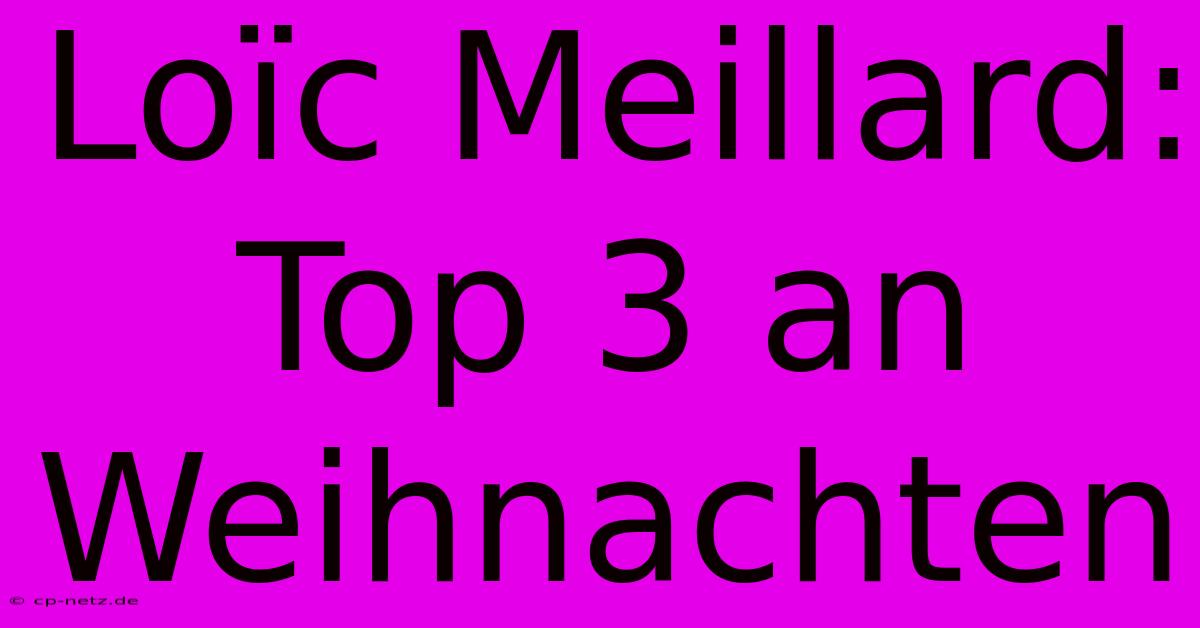 Loïc Meillard: Top 3 An Weihnachten