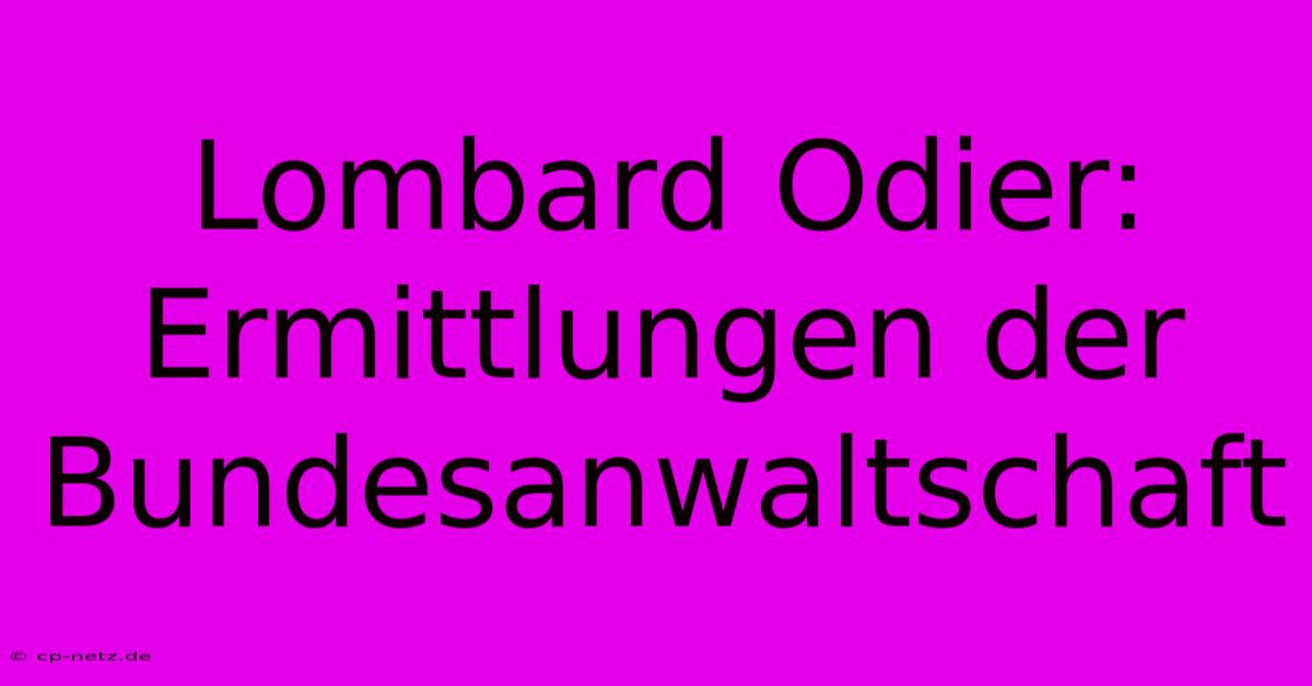 Lombard Odier: Ermittlungen Der Bundesanwaltschaft