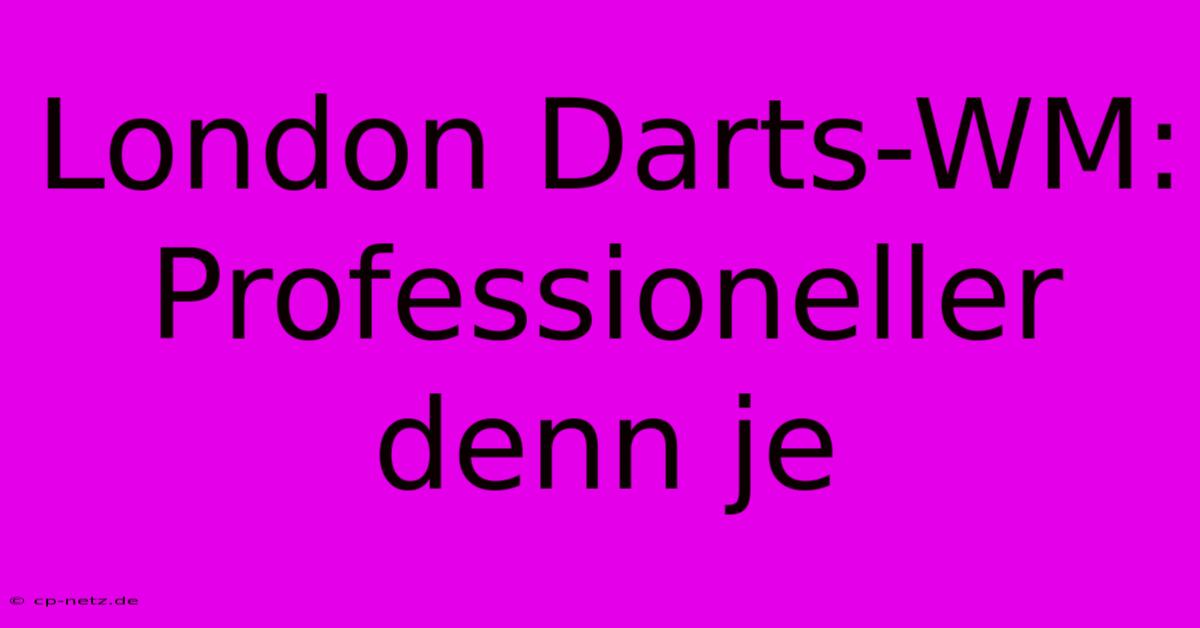 London Darts-WM:  Professioneller Denn Je