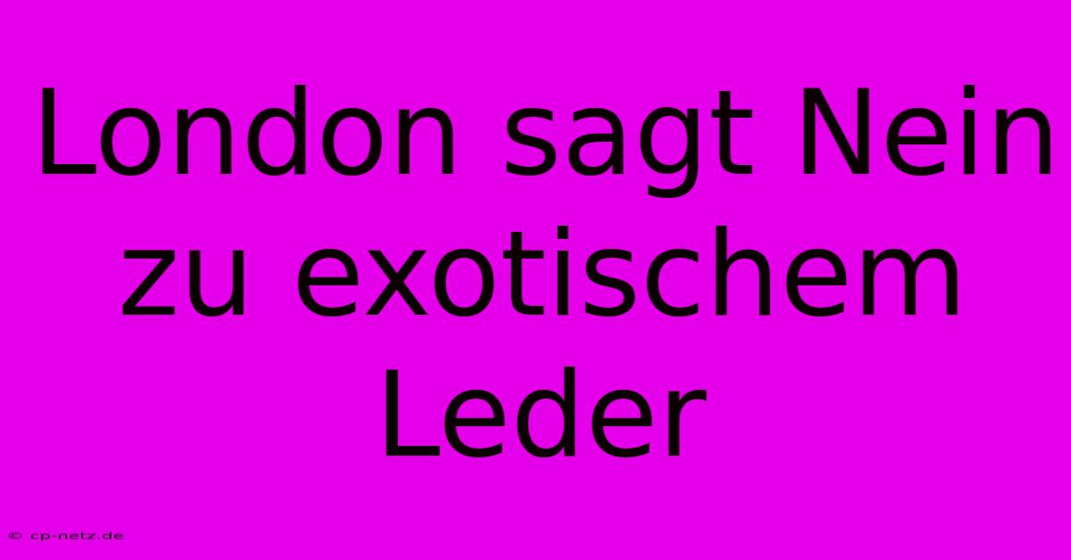 London Sagt Nein Zu Exotischem Leder