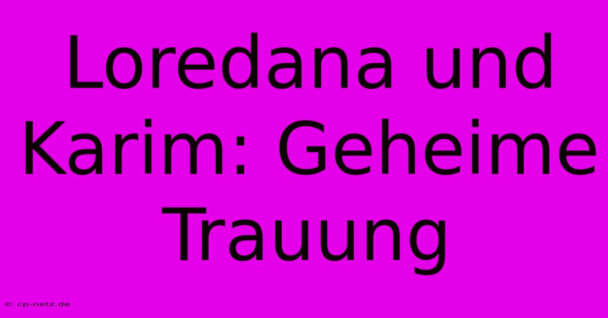 Loredana Und Karim: Geheime Trauung