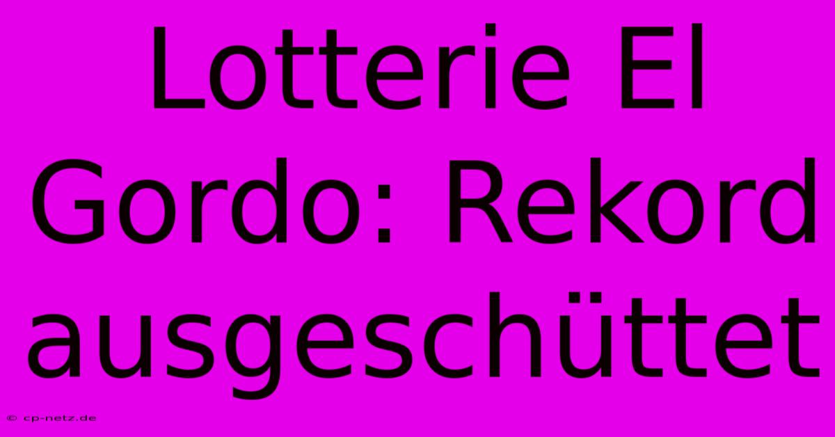 Lotterie El Gordo: Rekord Ausgeschüttet