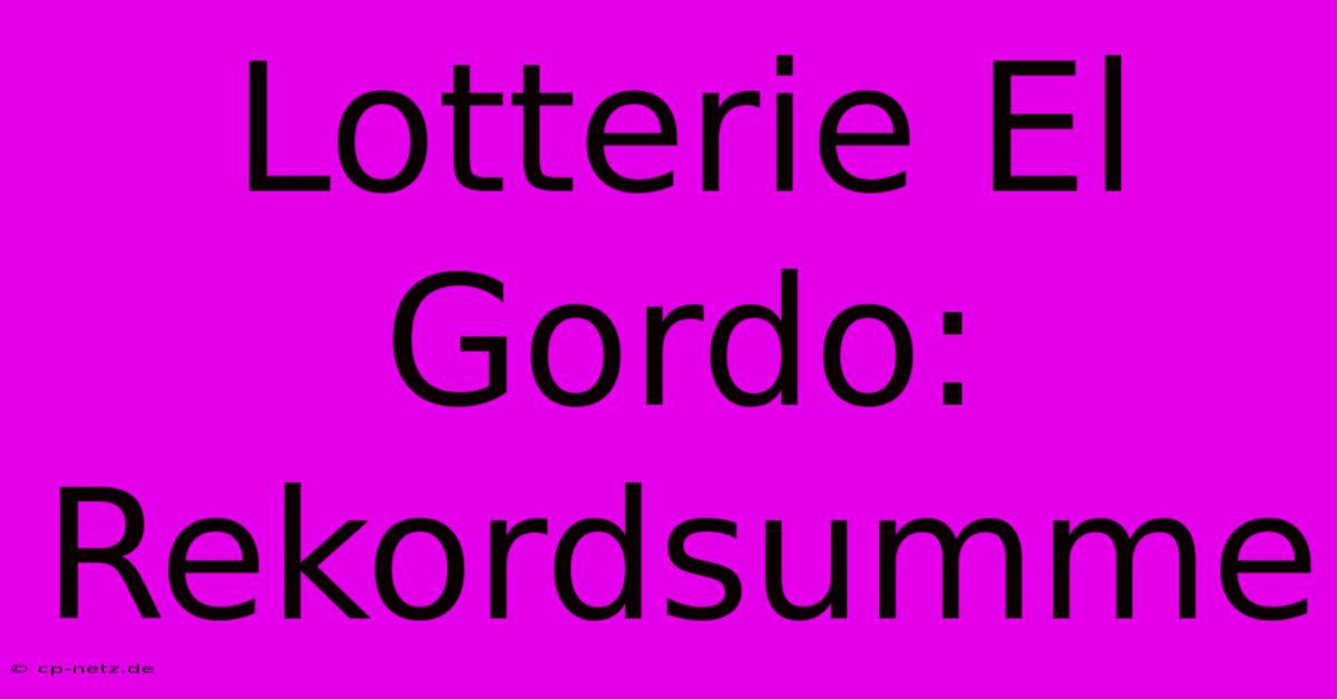 Lotterie El Gordo: Rekordsumme