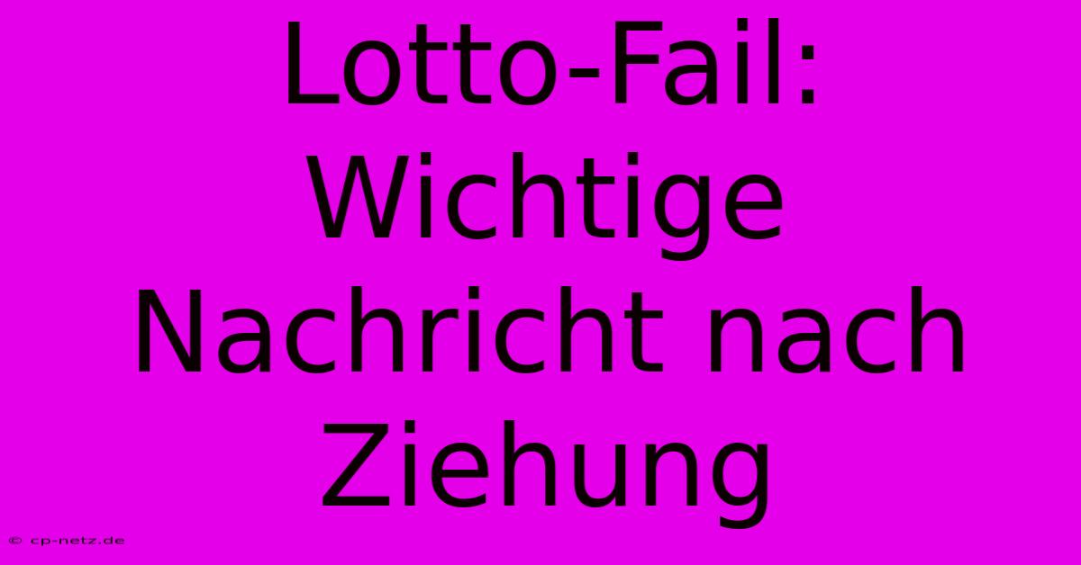 Lotto-Fail: Wichtige Nachricht Nach Ziehung