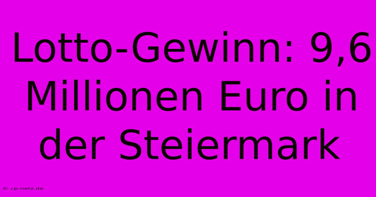 Lotto-Gewinn: 9,6 Millionen Euro In Der Steiermark