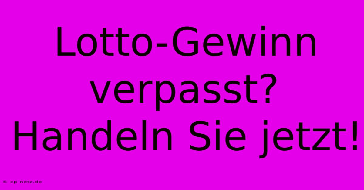 Lotto-Gewinn Verpasst? Handeln Sie Jetzt!