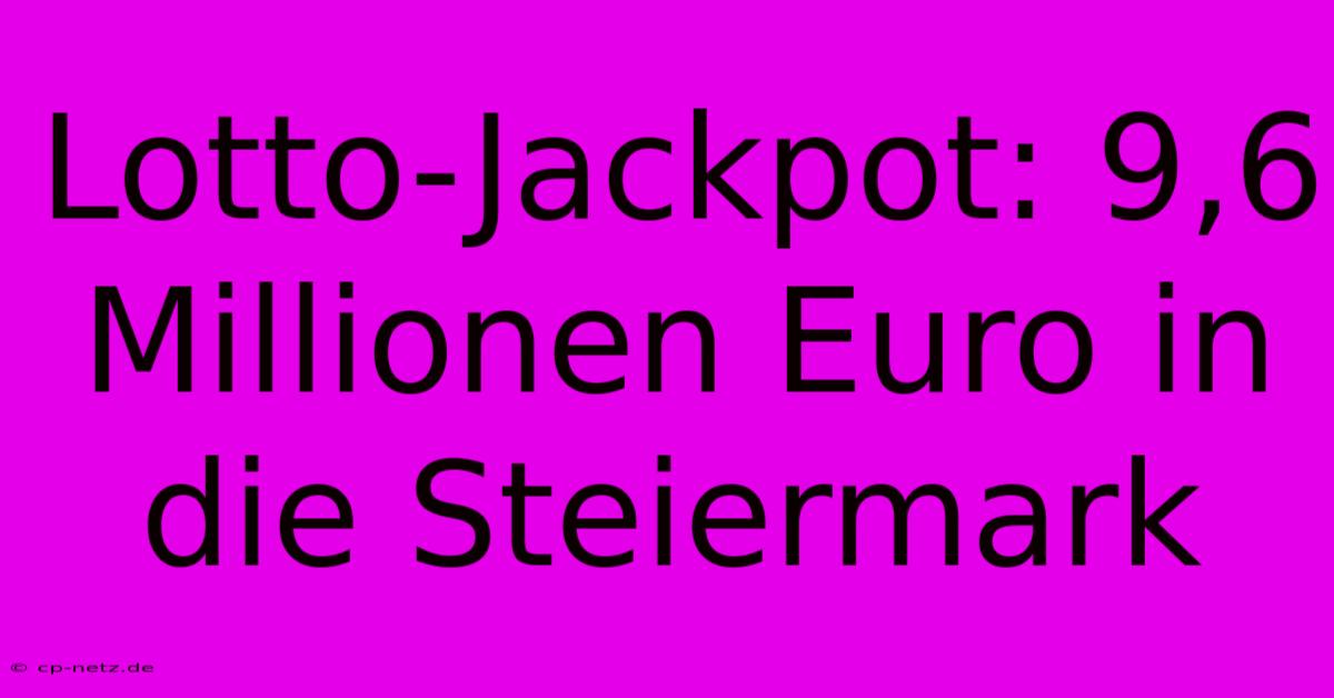 Lotto-Jackpot: 9,6 Millionen Euro In Die Steiermark