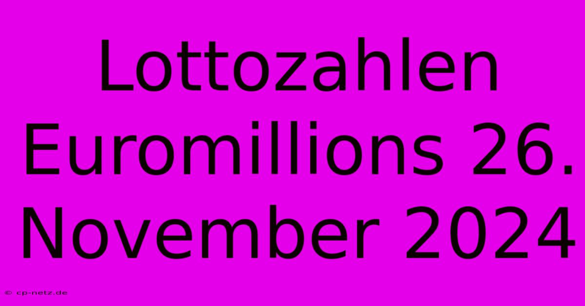 Lottozahlen Euromillions 26. November 2024