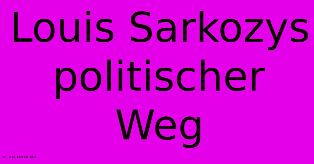 Louis Sarkozys Politischer Weg