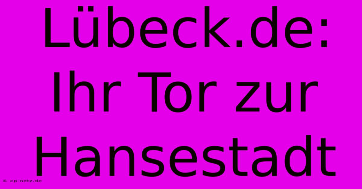 Lübeck.de: Ihr Tor Zur Hansestadt