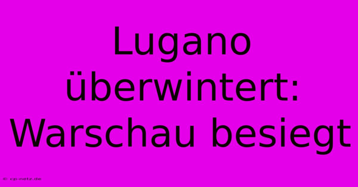 Lugano Überwintert: Warschau Besiegt