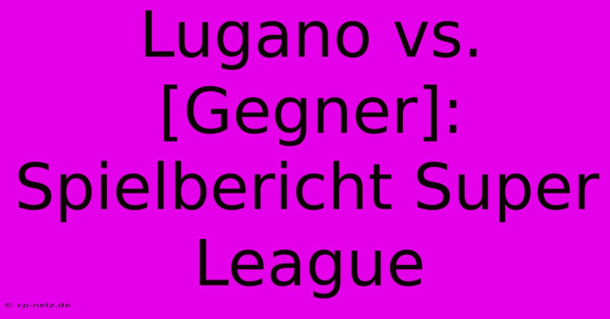 Lugano Vs. [Gegner]: Spielbericht Super League