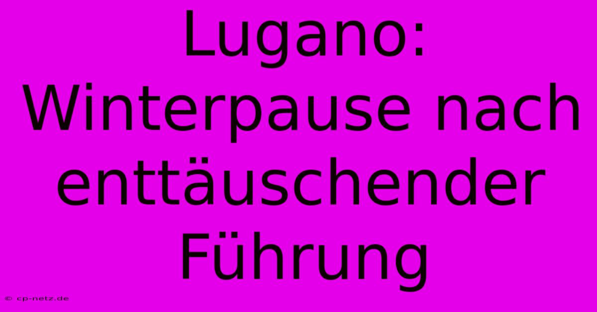 Lugano: Winterpause Nach Enttäuschender Führung