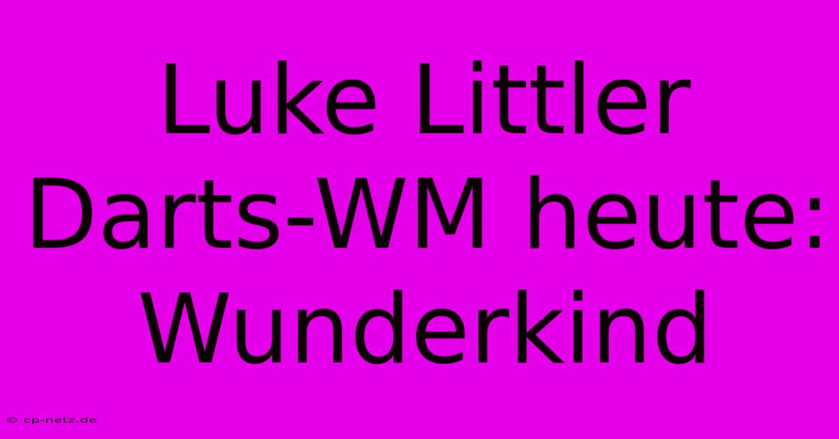 Luke Littler Darts-WM Heute: Wunderkind