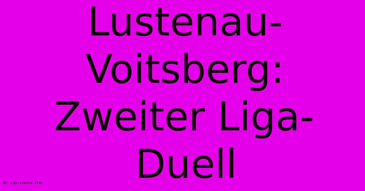 Lustenau-Voitsberg:  Zweiter Liga-Duell