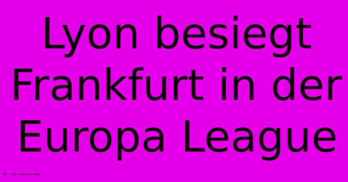 Lyon Besiegt Frankfurt In Der Europa League