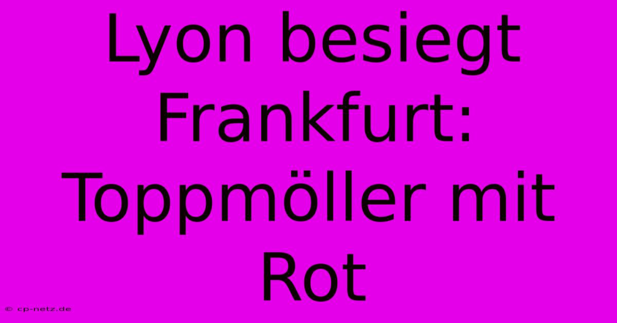 Lyon Besiegt Frankfurt: Toppmöller Mit Rot