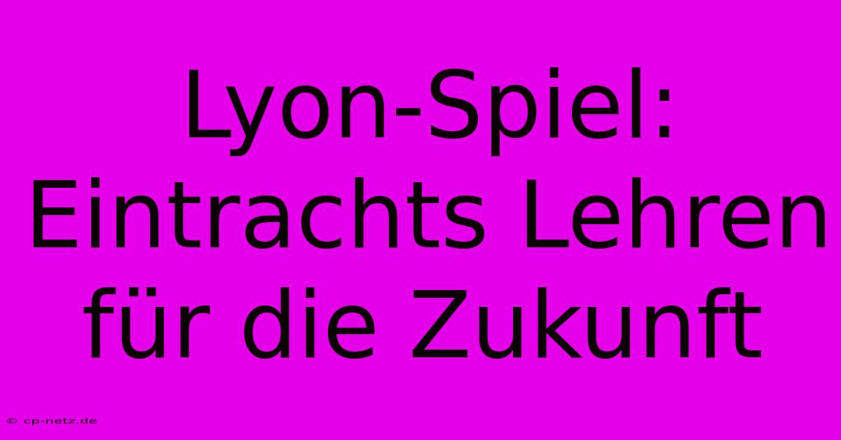 Lyon-Spiel:  Eintrachts Lehren Für Die Zukunft