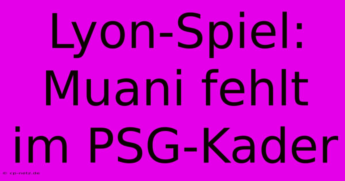 Lyon-Spiel: Muani Fehlt Im PSG-Kader