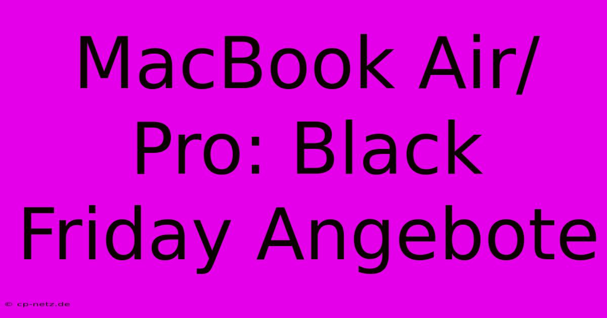 MacBook Air/Pro: Black Friday Angebote