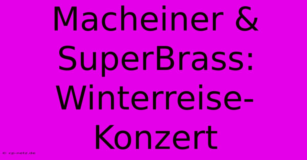 Macheiner & SuperBrass: Winterreise-Konzert