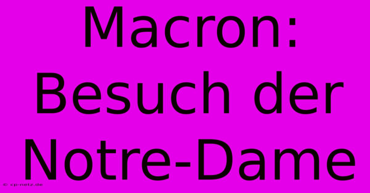 Macron: Besuch Der Notre-Dame