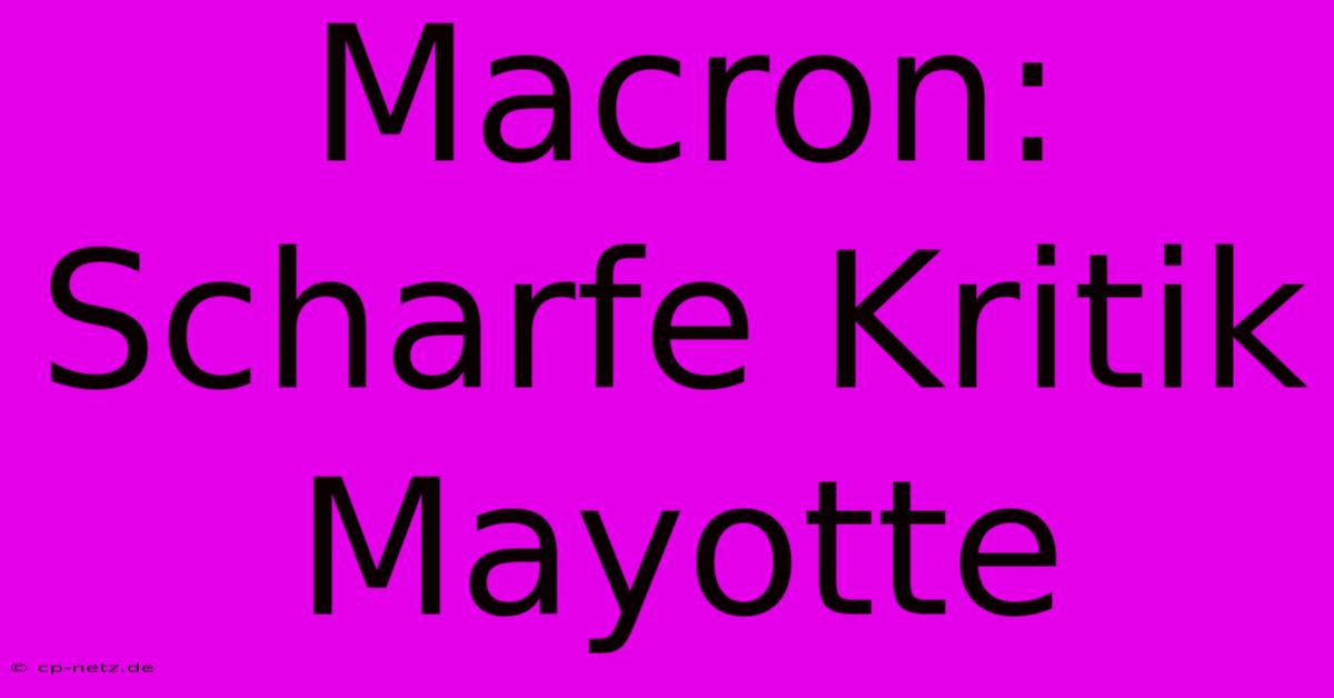 Macron: Scharfe Kritik Mayotte