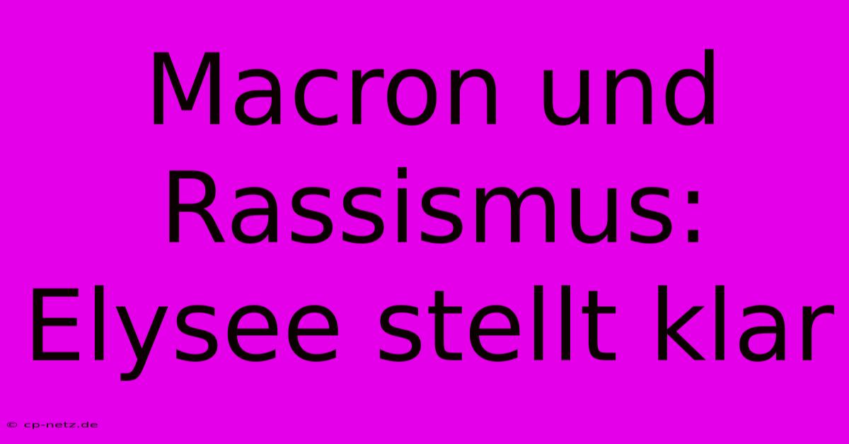 Macron Und Rassismus: Elysee Stellt Klar