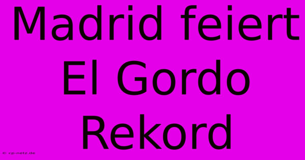 Madrid Feiert El Gordo Rekord