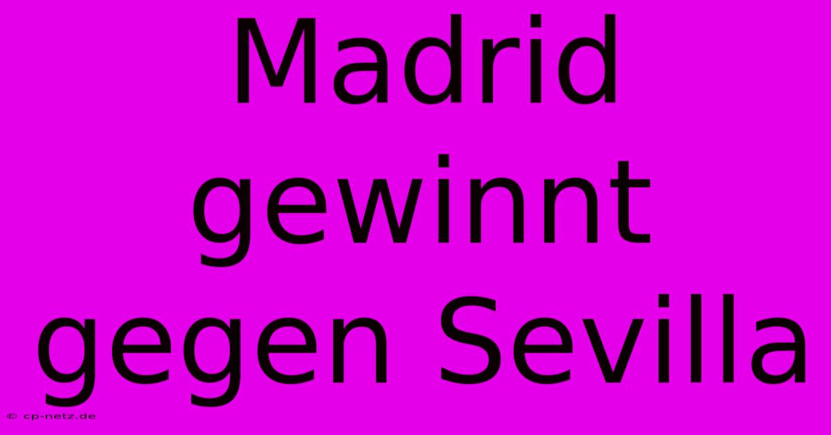 Madrid Gewinnt Gegen Sevilla