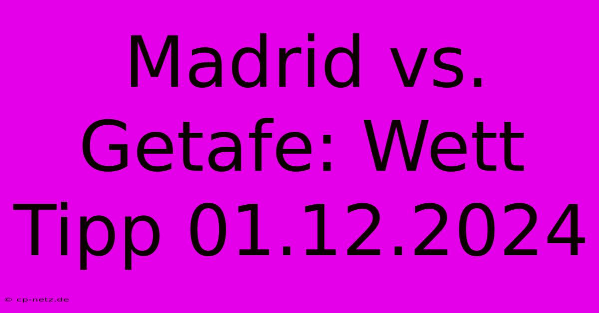 Madrid Vs. Getafe: Wett Tipp 01.12.2024